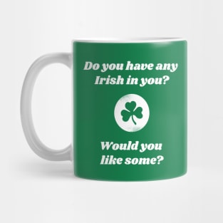 Want Some Irish In You Mug